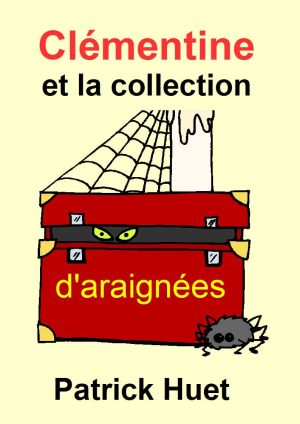 Clémentine et la collection d'araignées, histoire humoristique de Patrick Huetes, un conte de Patrick Huet.