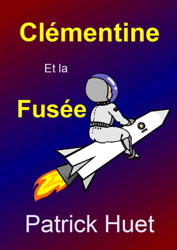 Clémentine et la fusée, une histoire de Patrick Huet. Conte pour enfants