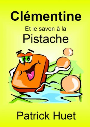 Clémentine et le savon à la pistache, une histoire de Patrick Huet. Conte pour enfants.