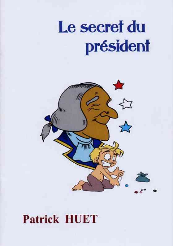 Le secret du président - histoire de Patrick Huet.