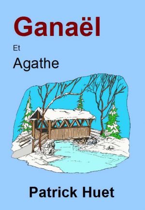 Ganaël et Agathe Un roman de Patrick Huet