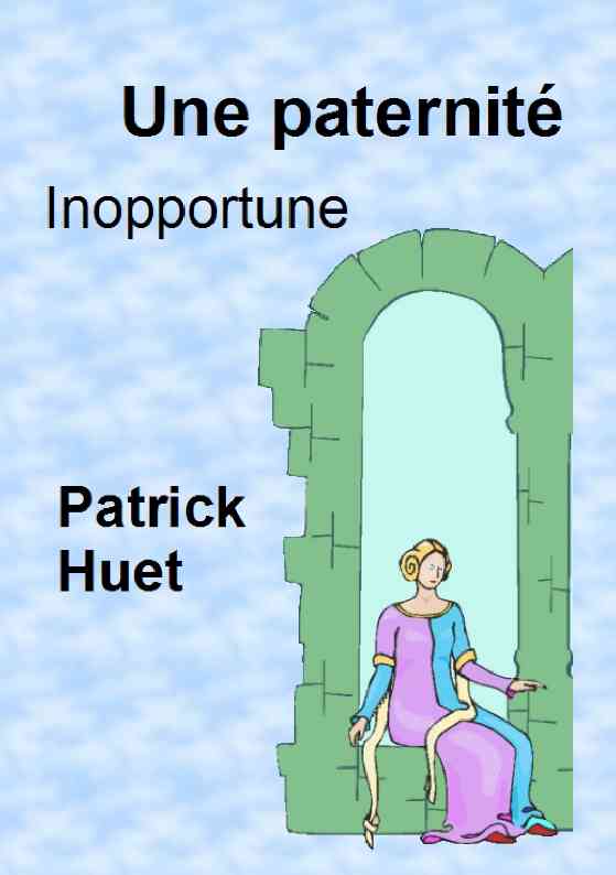 Une paternité inopportune - histoire vraie racontée par Patrick Huet.