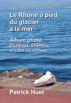 Le Rhône à pied du glacier à la mer- Album-photo et description