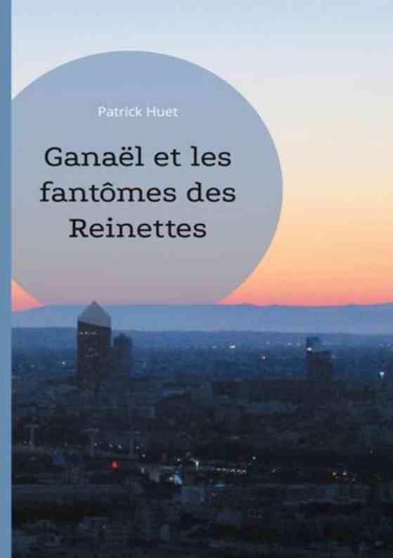 Ganaël et les Fantômes des Reinette 2 roman de - Patrick Huet